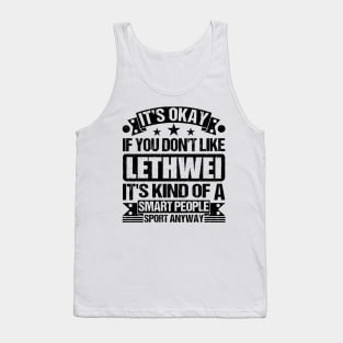 Lethwei Lover It's Okay If You Don't Like Lethwei It's Kind Of A Smart People Sports Anyway Tank Top